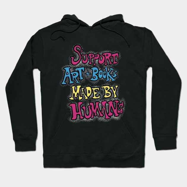 Support Art and Books Made By Humans Hoodie by TheEND42